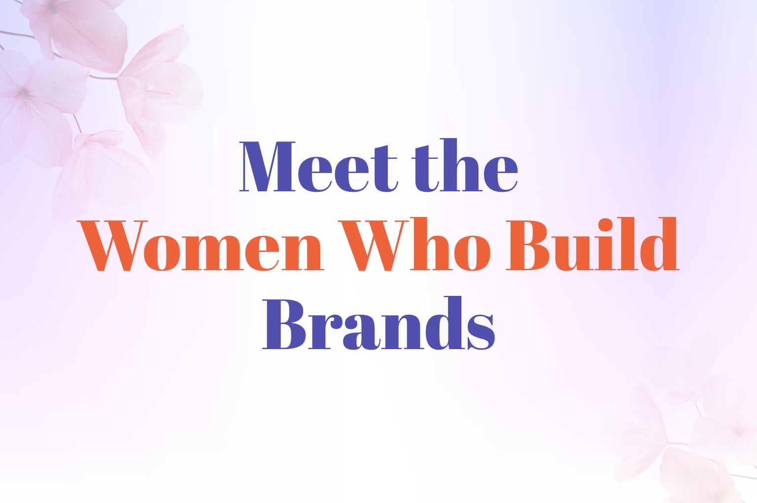 Meet the WOMEN WHO BUILD